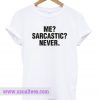 Never Sarcastics T Shirts