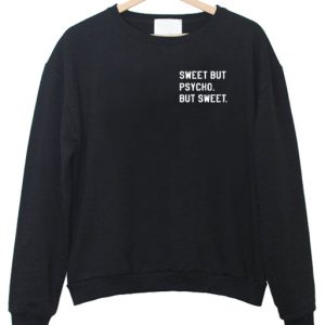 Sweet but Psycho but Sweet Sweatshirt
