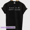 Black Is My Happy Shirt