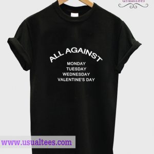 All Against Valentine's Day T Shirt