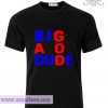 Big Bad God Dude T Shirt