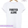 Forever Alone T Shirt