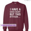 I Have A Good Heart Sweatshirt