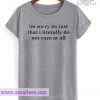 Im Sorry Its Just That I Literally Do T Shirt
