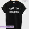 Long Live Rock Music T Shirt