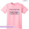 Push My Buttons Pink T Shirt