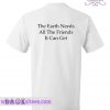 The Earth Needs All The Friend It Can Get T Shirt