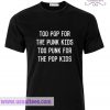 Too Pop For The Punk Kids T Shirt