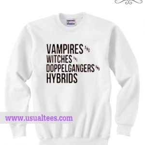 Vampires Witches Doppelgangers Hybrids Sweatshirt