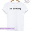Hell Was Boring T Shirt