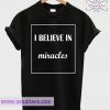 I Believe In Miracle T Shirt