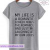My Life Is A Romantic Comedy Minus T Shirt