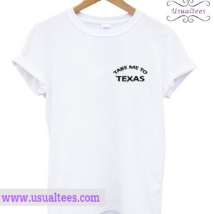 Take Me To Texas T Shirt