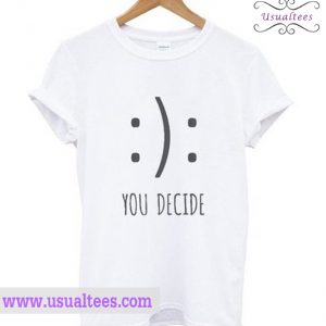 You Decide T Shirt