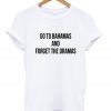Go To Bahamas And Forget The Dramas Shirt
