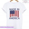 Made In America T Shirt