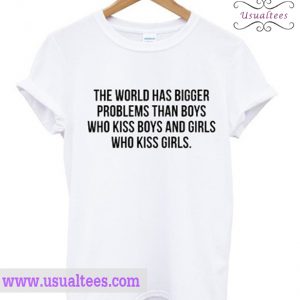 The World Has Bigger Problems Than Boys Shirt