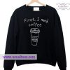 First I Need Coffe Black Sweatshirt