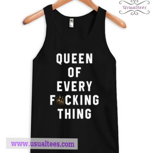 Queen Of Every Fucking Thing Tank Top