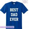 Best Dad Ever T Shirt