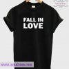 Fall in Love T Shirt