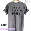 I Only Sleep In Pink Shirt