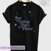 Just Visiting This Planet T Shirt