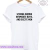 Strong Women Intimidate Boys And Excite Men T Shirt