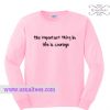 The Important Thing In Life Is Courage Sweatshirt