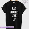 Bad Bitches Link Up T-shirt
