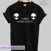 I Need More Space T-shirt