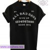 All Bad Days Give Up Good Bye T Shirt