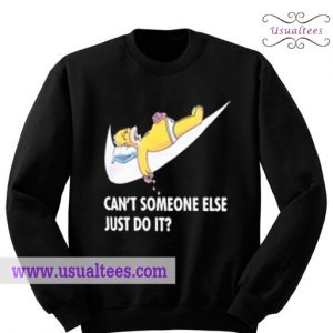 Cant Someone Else Just Do It Homer Simpson Sweatshirt