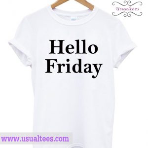 Hello Friday T-shirt