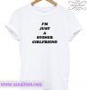 I’m Just A Stoner Girlfriend T-shirt