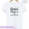 Lipstick Heels And Late Nights T-shirt