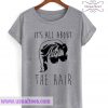 It'a All About The Hair T Shirt