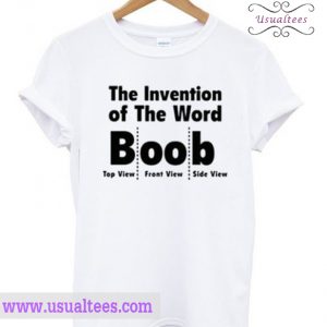 The invention of the word Boob T-shirt