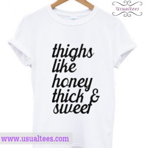 Thighs Like Honey Thick And Sweet T Shirt