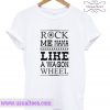 Funny Quote Wagon Wheel T-Shirt