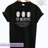 No Face Eat Whatever You Want T Shirt