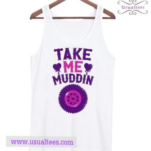 Take Me Muddin Tank Top