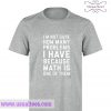 I'm Not Sure How Many Problems I Have T Shirt