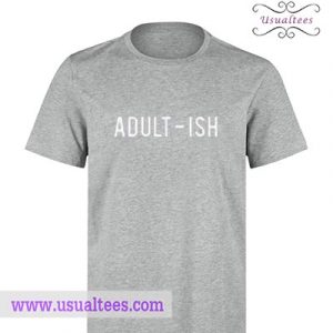 Adult Ish T shirt