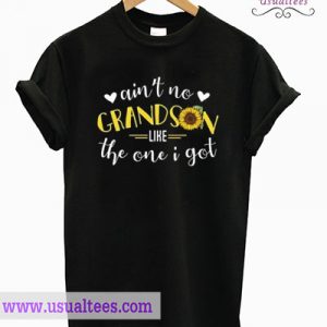Ain’t no grandson like the one I got T shirt
