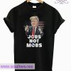 Donald Trump Jobs Not Mobs T shirt