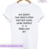 In a society that profits form your self doubt t-shirt