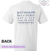 Quit Yur Job Buy A Ticket Back T shirt