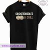 Snickerdoodles and Chill Cookies T Shirt