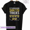 Stubborn Shih Tzu Tricks T Shirt